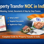 Property Transfer NOC in India: Meaning, Format, Documents & Step-by-Step Process